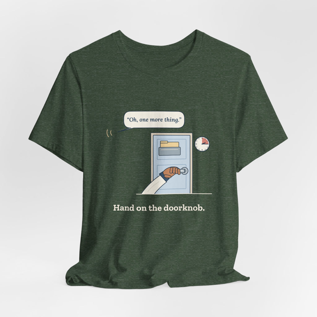 Nurse Practitioner T-Shirt - Hand on the Doorknob, Oh One More Thing Primary Care Tee
