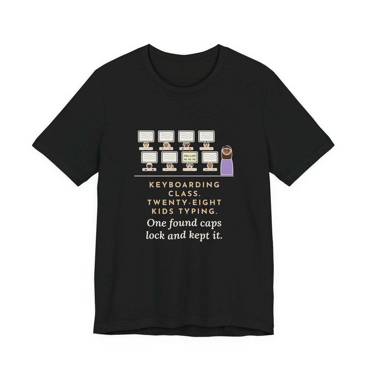 Keyboarding Teacher T-Shirt - Twenty-Eight Kids Typing, One Found Caps Lock and Kept It