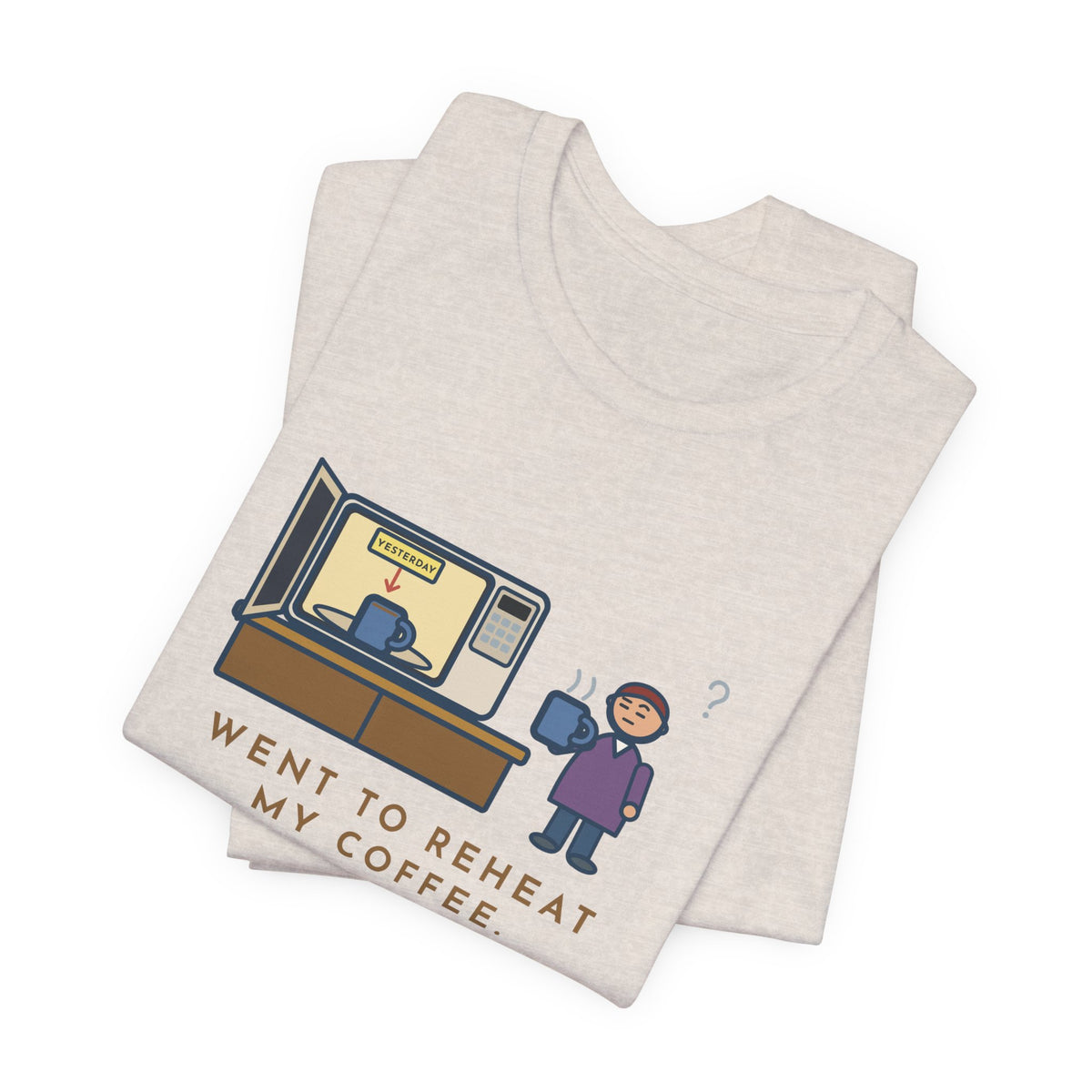 Funny Coffee T-Shirt, Went to Reheat Mine, Found Yesterday's Already in the Microwave, Two Mugs Tee