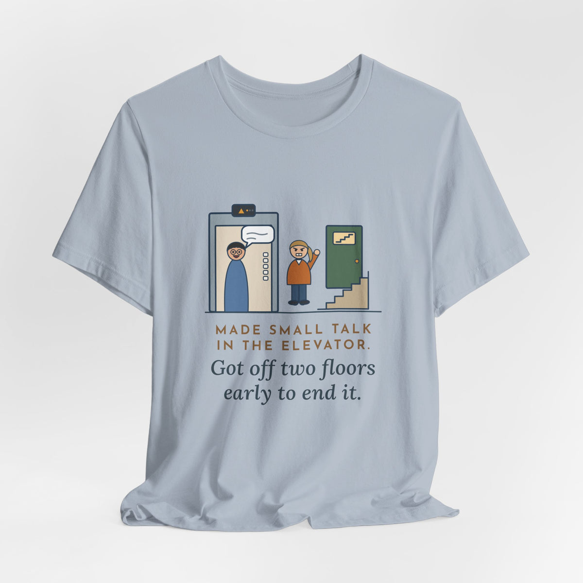 Funny Introvert T-Shirt - Made Small Talk in the Elevator, Got Off Two Floors Early to End It