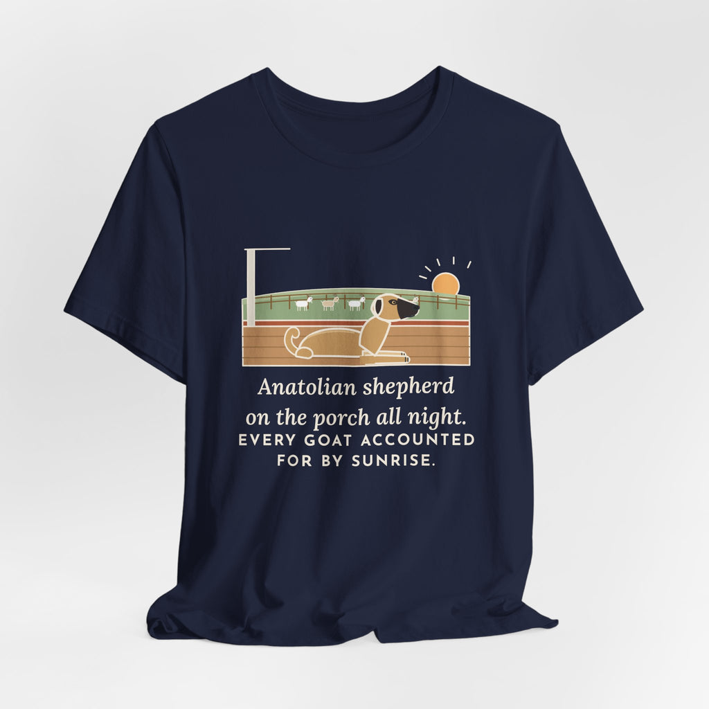 Anatolian Shepherd T-Shirt - On the Porch All Night, Every Goat Accounted For