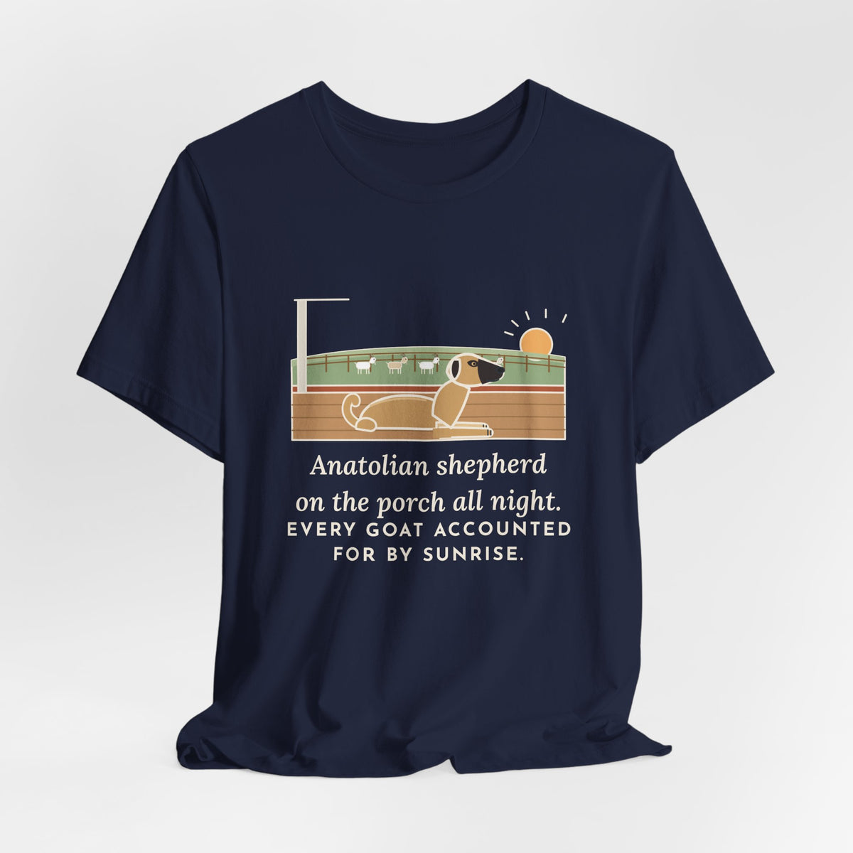 Anatolian Shepherd T-Shirt - On the Porch All Night, Every Goat Accounted For