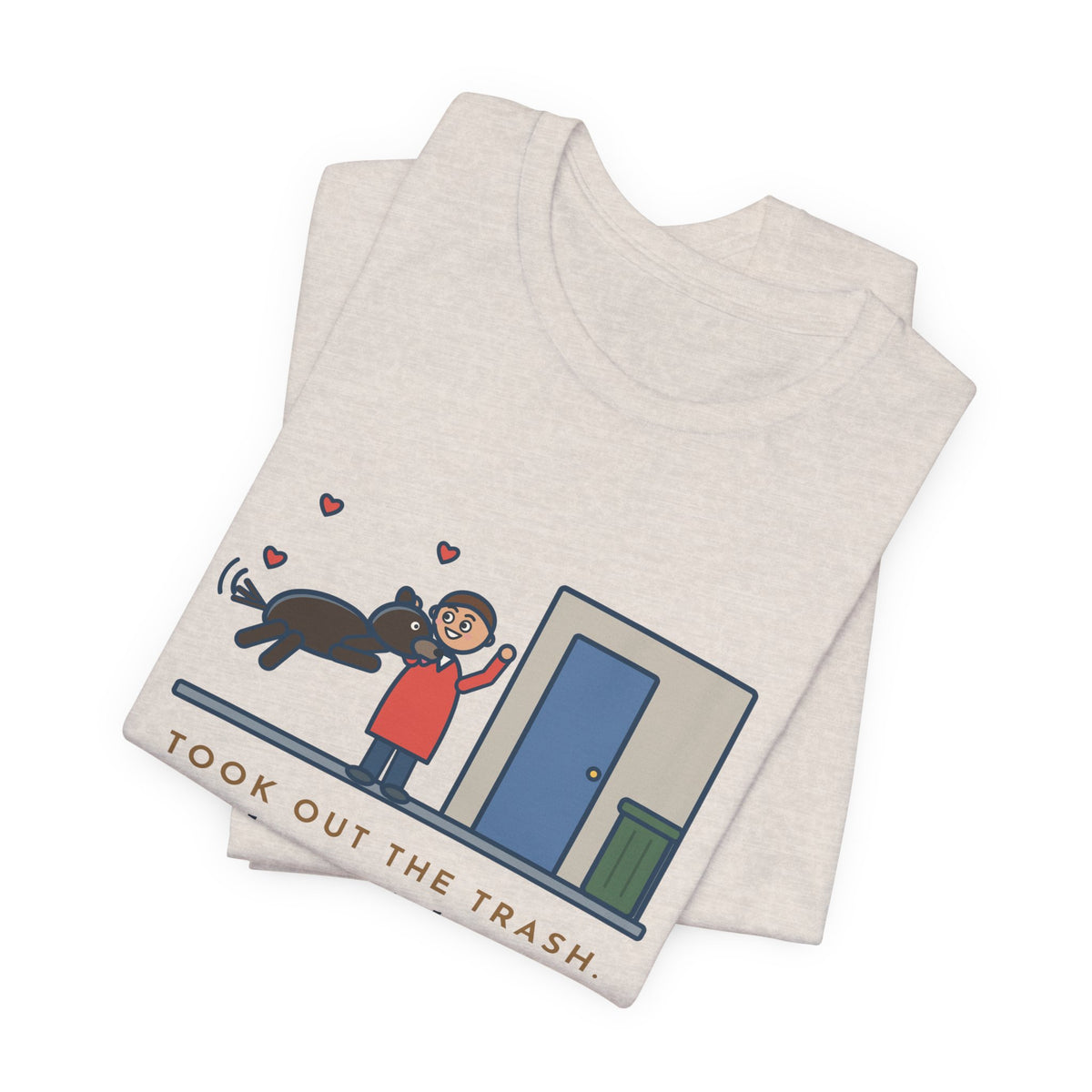 Funny Dog Greeting T-Shirt, Took Out the Trash, The Dog Greeted Me Like I'd Been Gone a Year, Front Door Welcome Tee