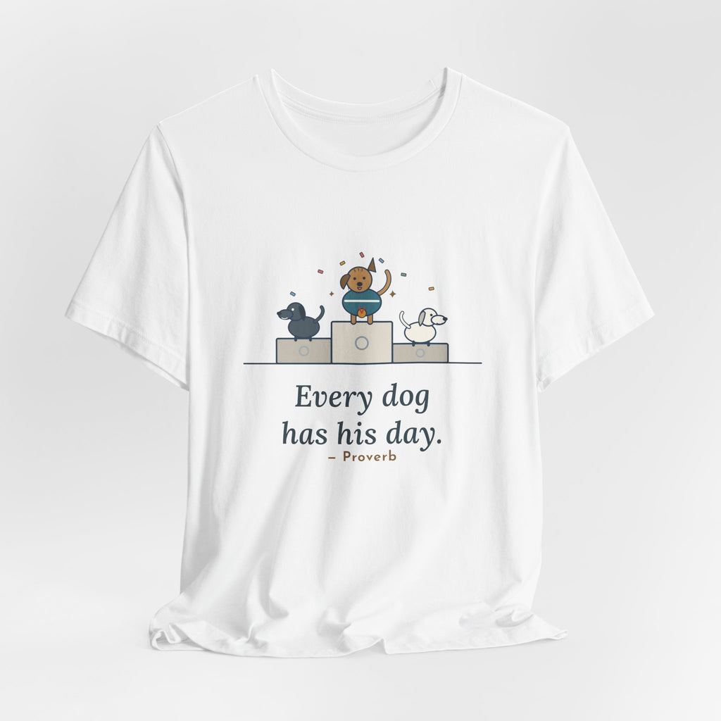 Every Dog Has His Day T-Shirt, Underdog Proverb Tee with Mutt on the Podium