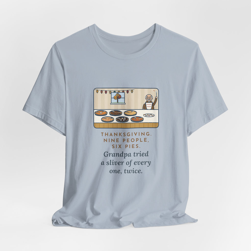 Funny Thanksgiving T-Shirt, Nine People, Six Pies, Grandpa Tried a Sliver of Every One Twice, Pie Table Tee