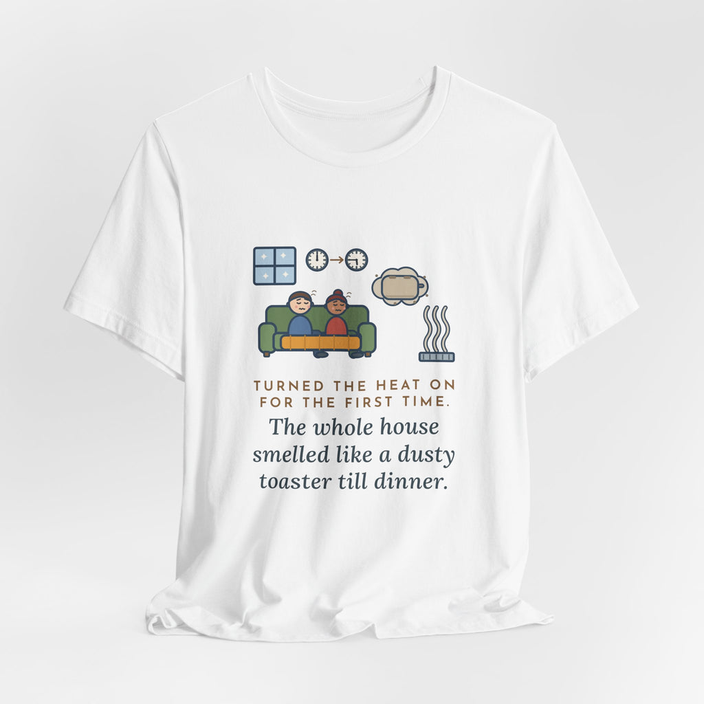 Funny Homeowner T-Shirt, Turned the Heat On for the First Time, Dusty Toaster Cloud Tee