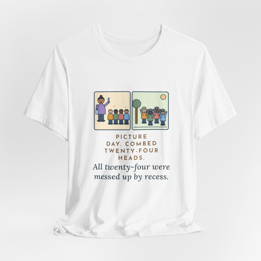 Funny Picture Day T-Shirt, Combed Twenty-Four Heads, All Messed Up by Recess, Morning and Recess Tee
