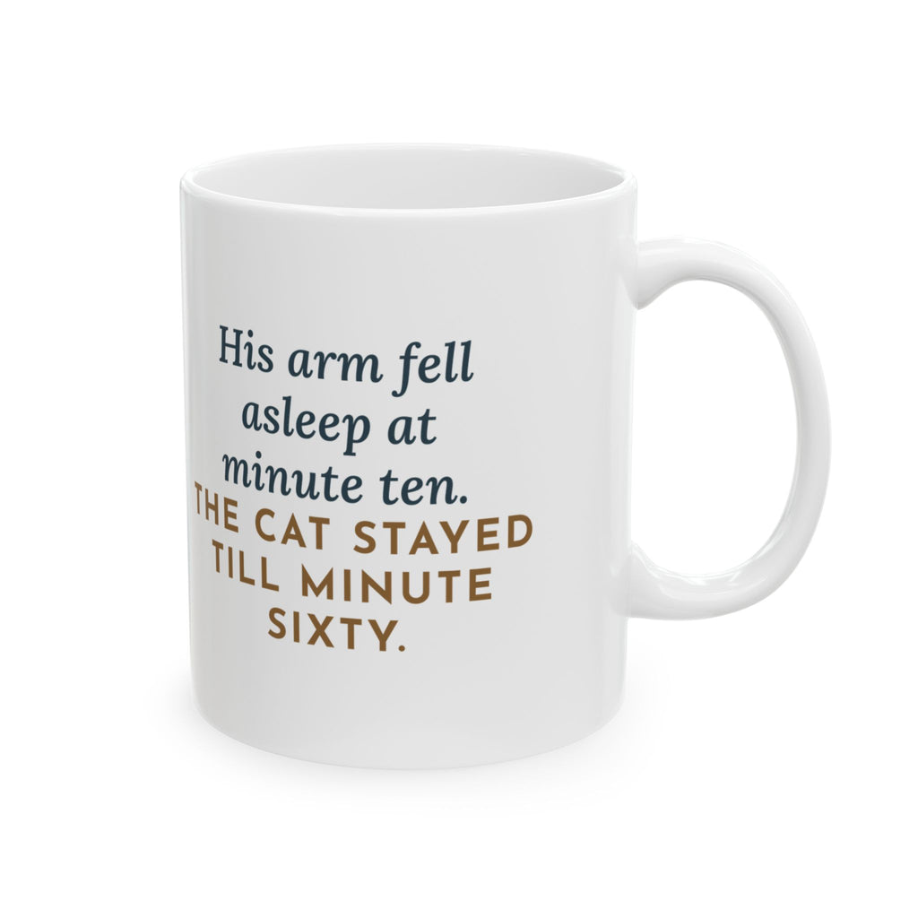 Cat Lap Mug, His Arm Fell Asleep at Minute Ten, The Cat Stayed Till Minute Sixty, Funny Coffee Mug 11oz