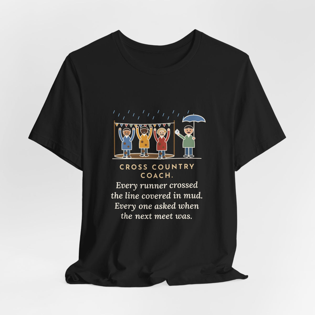 Funny Cross Country Coach T-Shirt, Every Runner Crossed the Line Covered in Mud, Every One Asked When the Next Meet Was, Muddy Finish Tee