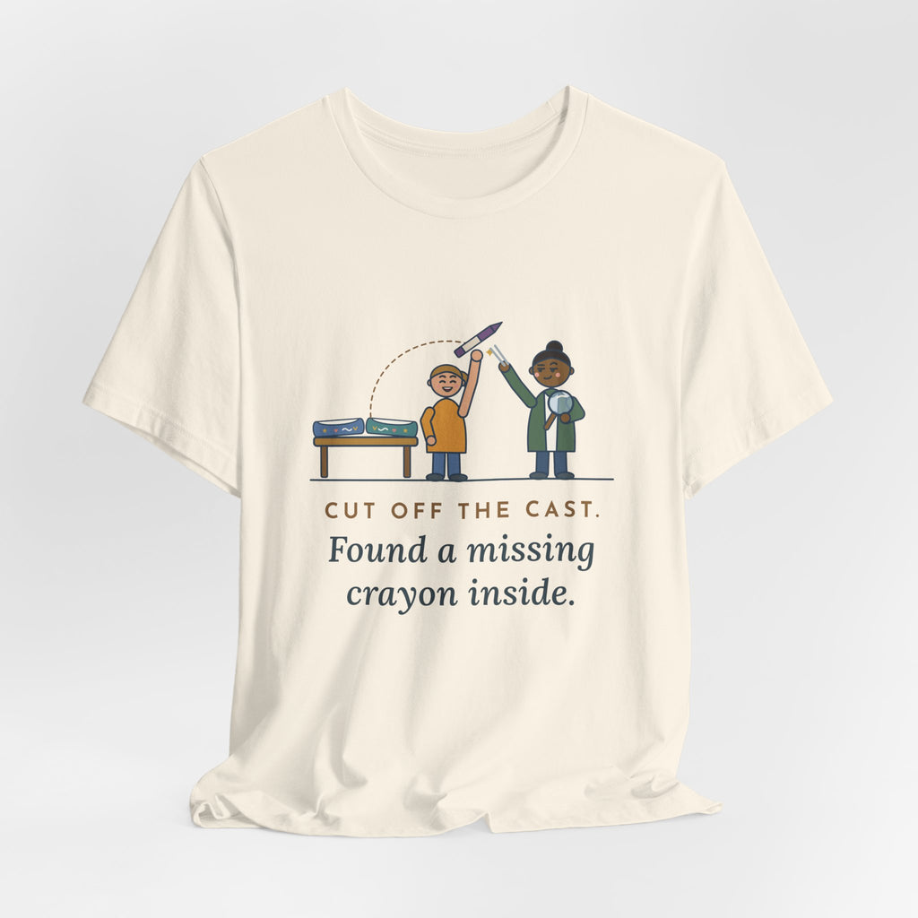 Cast Clinic Nurse T-Shirt - Cut Off the Cast, Found a Missing Crayon Inside Ortho Nurse Tee