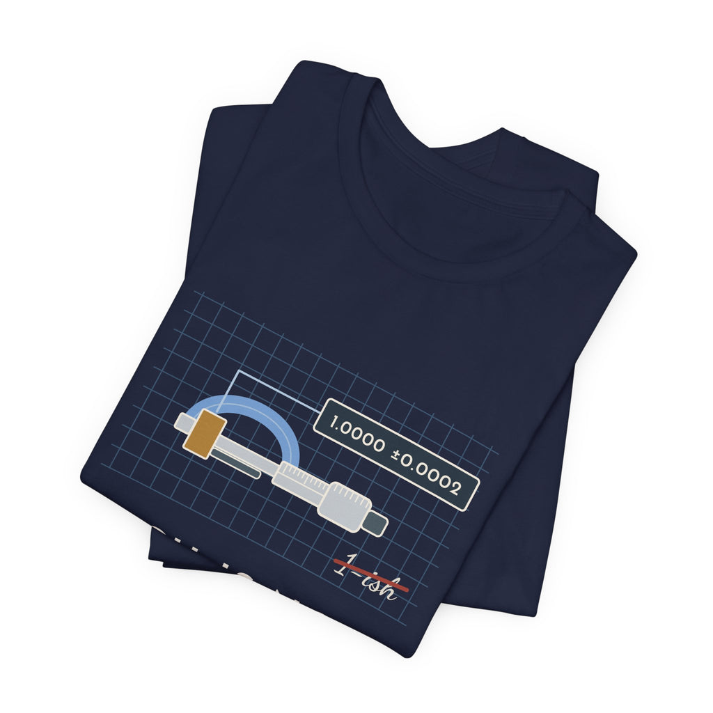 Machinist T-Shirt - "-ish Is Not a Tolerance" Funny Micrometer Machine Shop Tee