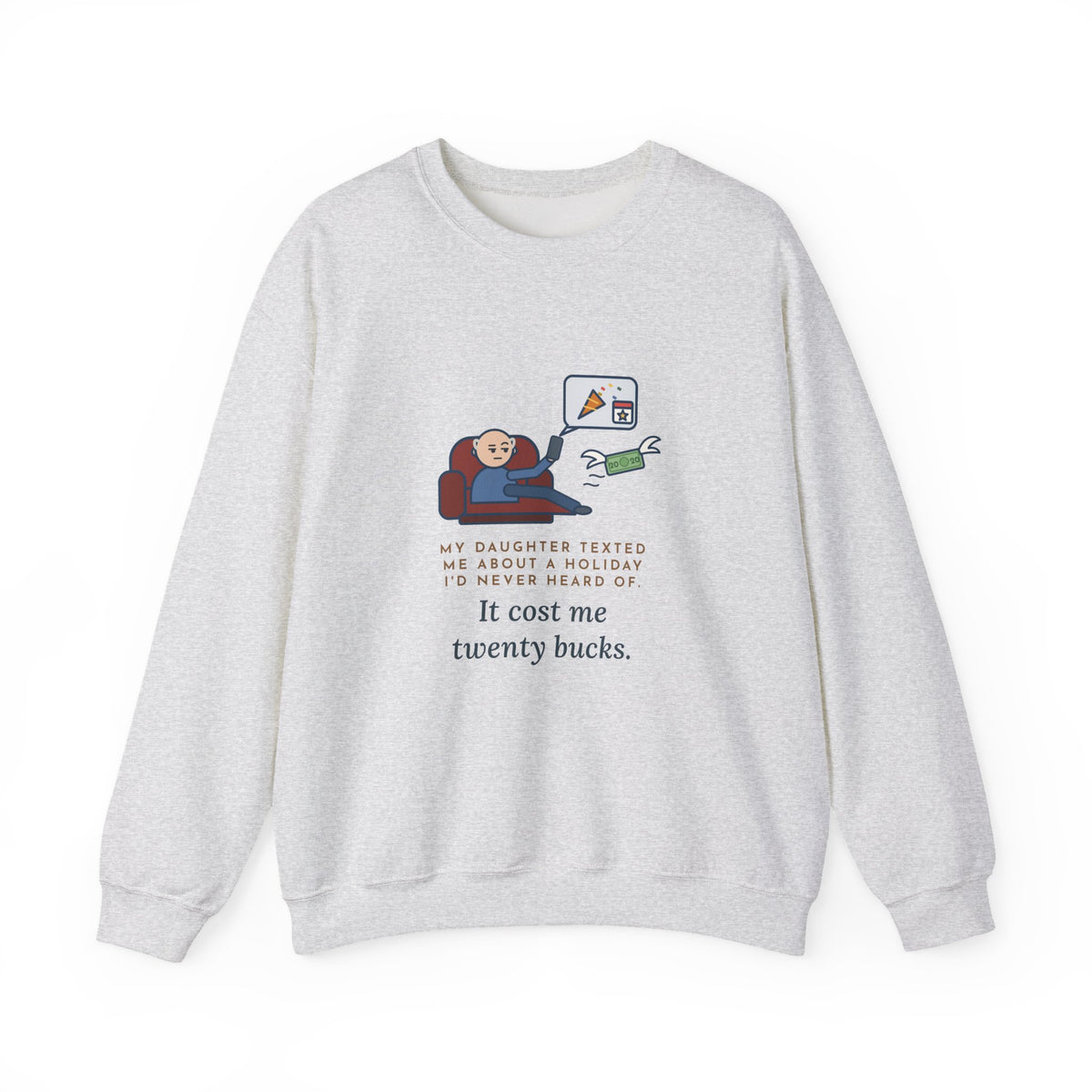 Funny Dad Crewneck Sweatshirt - Daughter Found a New Holiday, I Paid Twenty