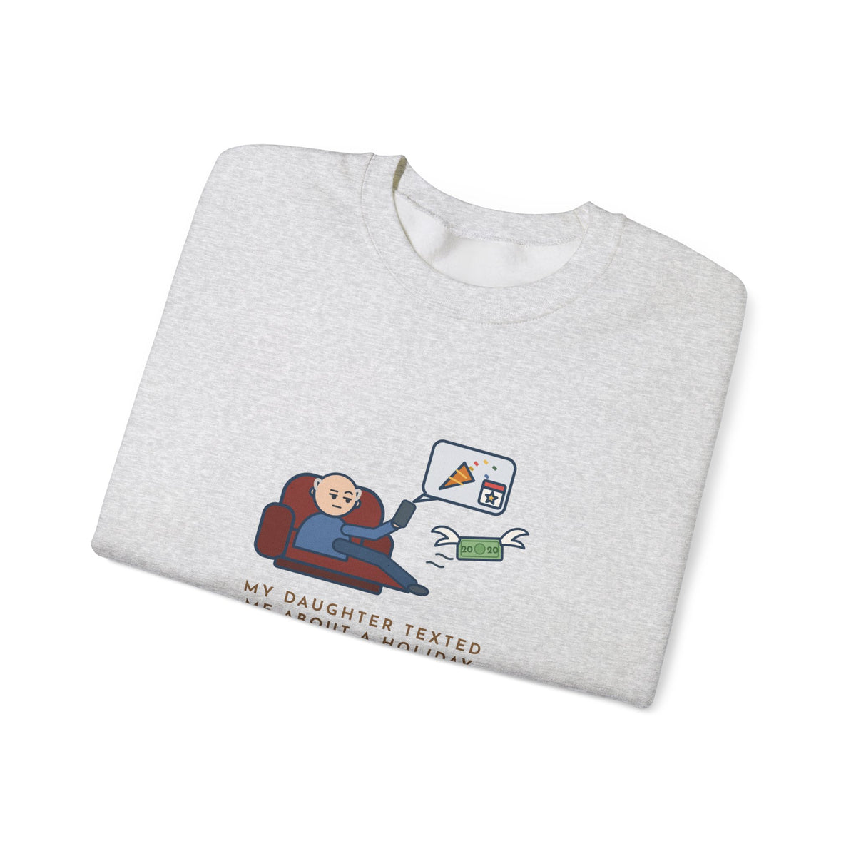 Funny Dad Crewneck Sweatshirt - Daughter Found a New Holiday, I Paid Twenty