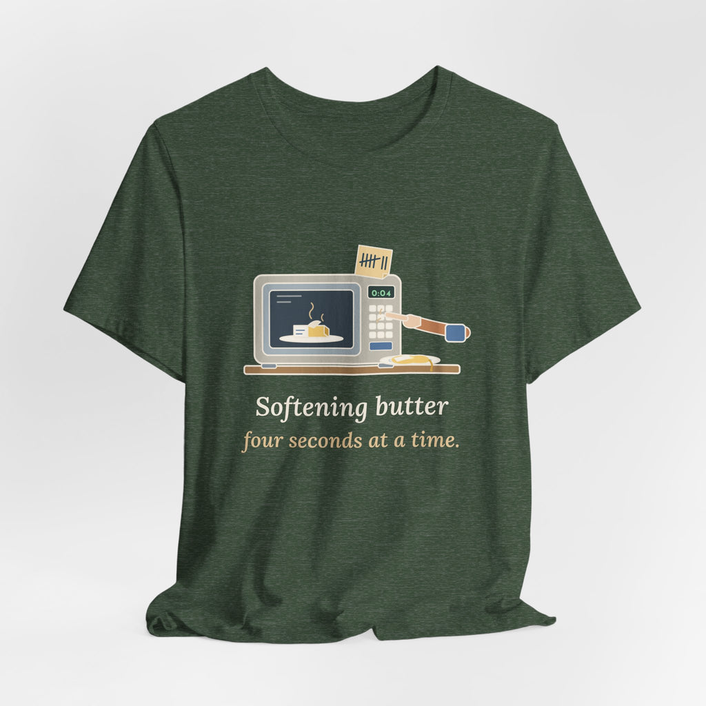 Home Baker T-Shirt - Softening Butter Four Seconds at a Time. Funny Baking Tee