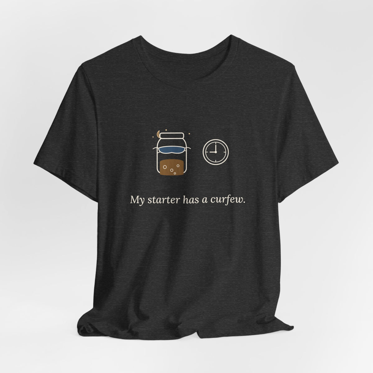 Sourdough T-Shirt - My Starter Has a Curfew Funny Bread Baking Tee