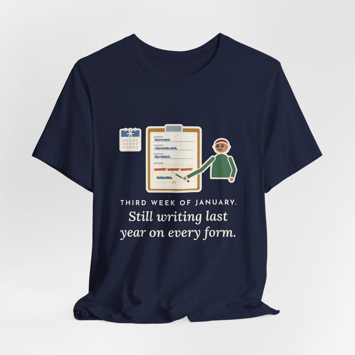 Funny January T-Shirt, Third Week, Still Writing Last Year on Every Form, Date Field Tee