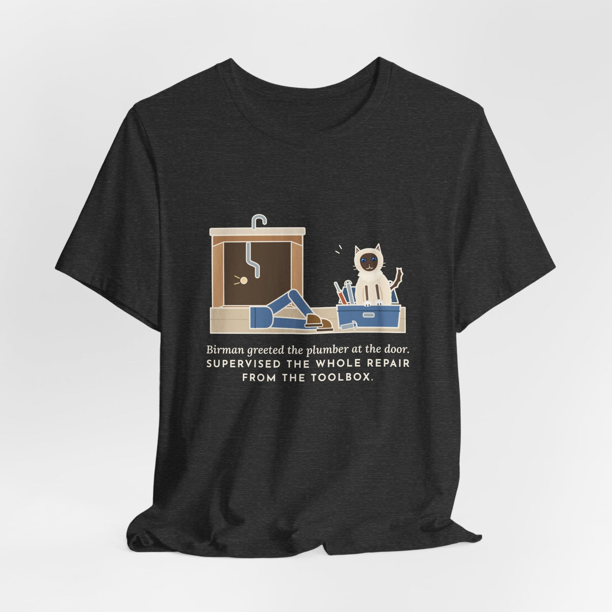 Birman Cat T-Shirt - Greeted the Plumber, Watched the Whole Repair From the Toolbox