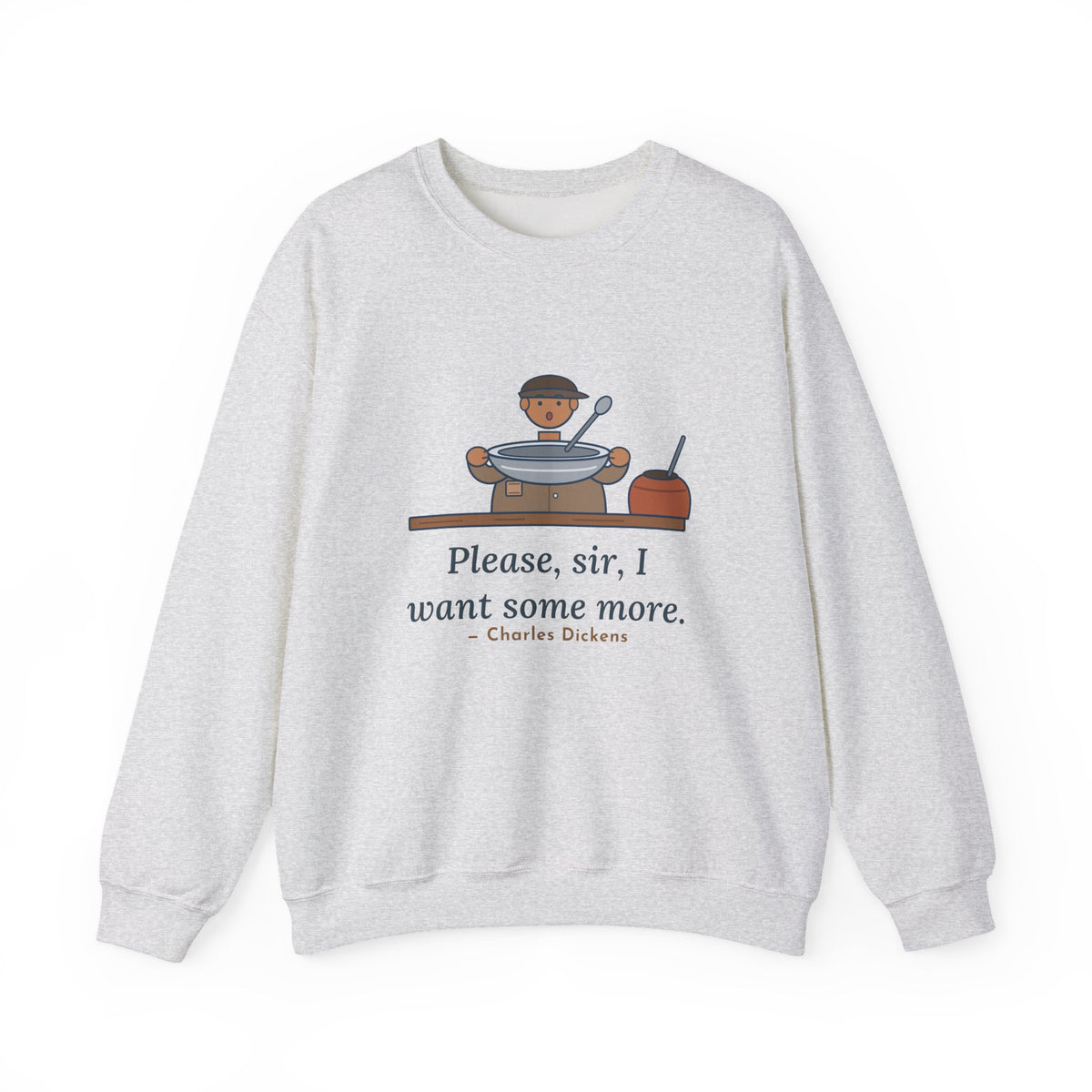 Please, Sir, I Want Some More Sweatshirt, Humor Dickens Quote Crewneck with Empty Bowl