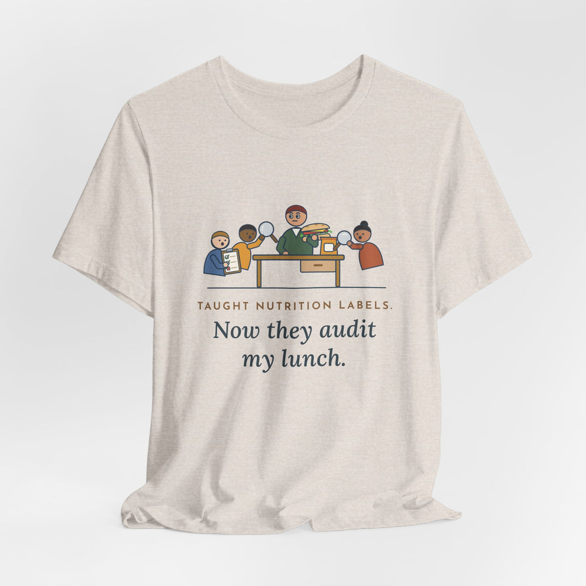 Health Education Teacher T-Shirt - Taught Nutrition Labels, Now They Audit My Lunch Tee
