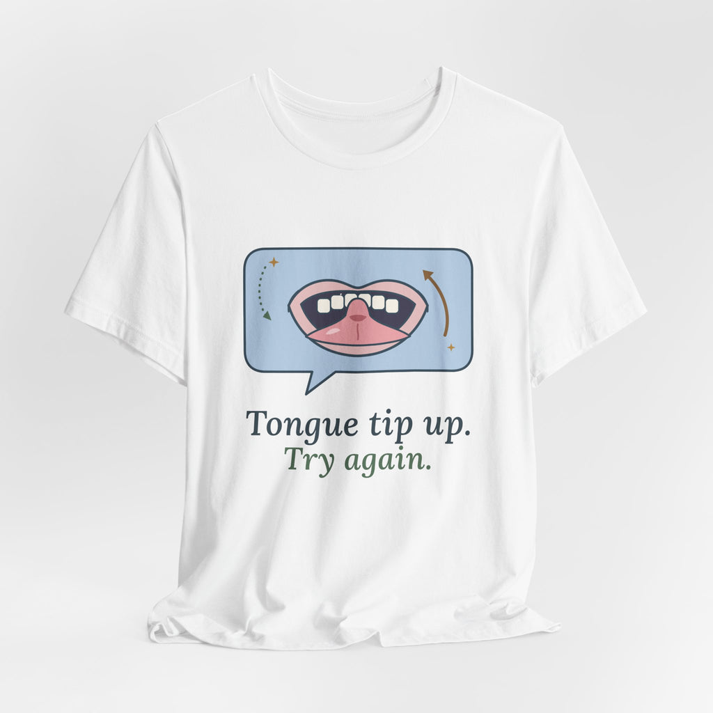 Speech Language Pathologist T-Shirt - Tongue Tip Up, Try Again SLP Gift Tee