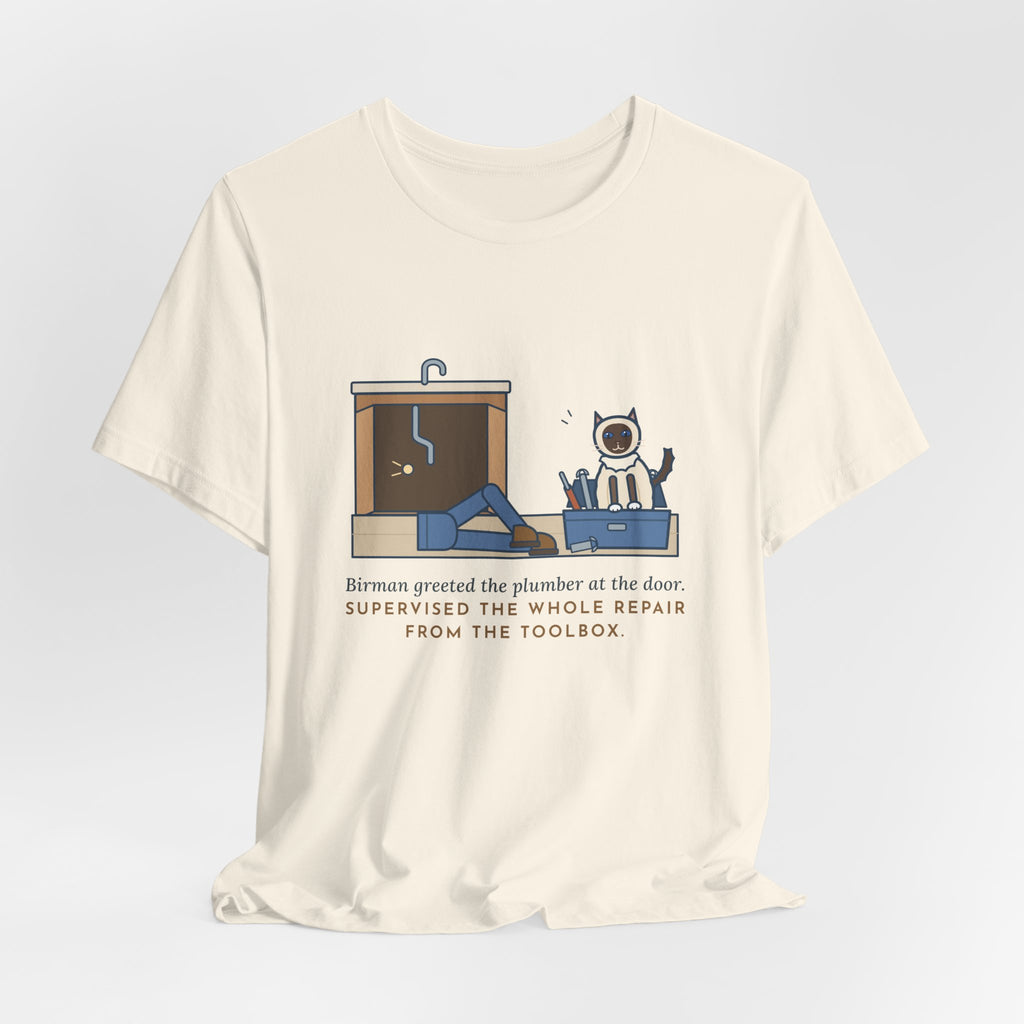 Birman Cat T-Shirt - Greeted the Plumber, Watched the Whole Repair From the Toolbox