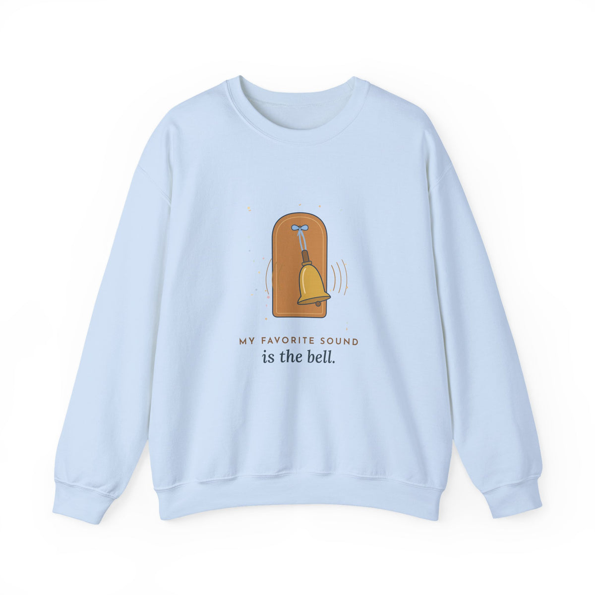 Oncology Nurse Crewneck Sweatshirt - My Favorite Sound Is the Bell Nurse Gift