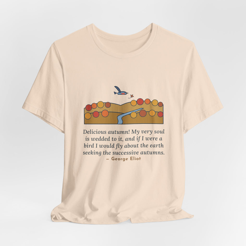 George Eliot Quote T-Shirt, Fly About the Earth Seeking the Successive Autumns, Fall Bird over the Hills Tee