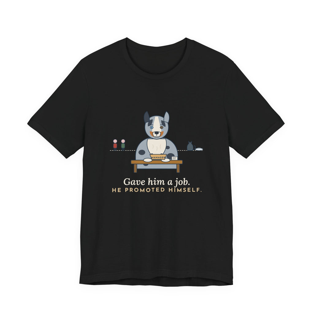 Australian Shepherd T-Shirt - Gave Him a Job. He Promoted Himself. Aussie Tee