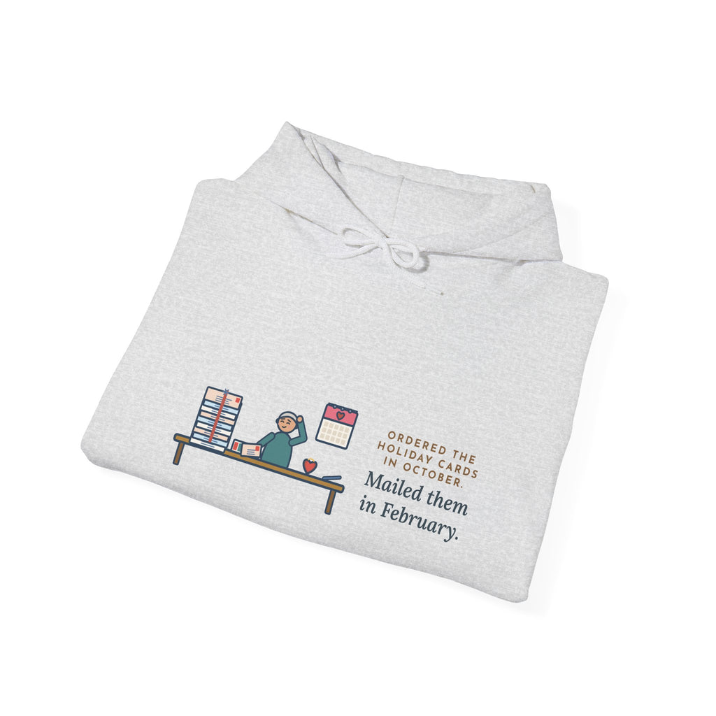 Funny Holiday Cards Hoodie, Ordered Them in October, Mailed Them in February