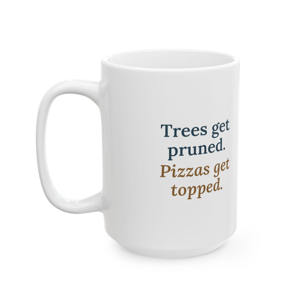 Large 15oz Arborist Mug - Trees Get Pruned. Pizzas Get Topped. Tree Climber Coffee Mug