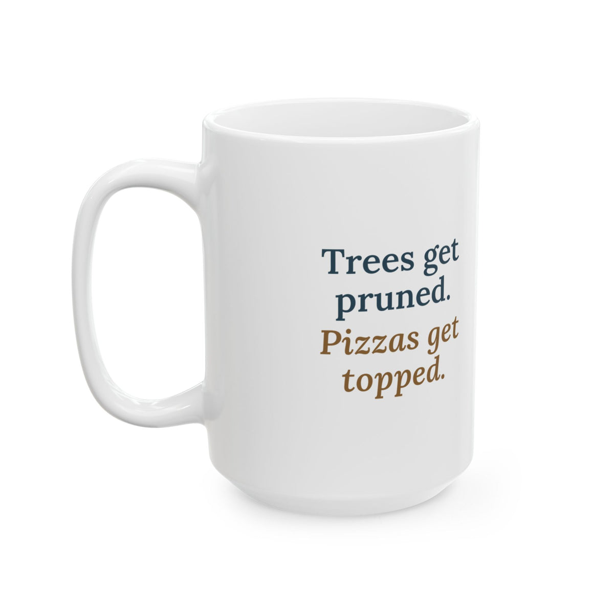 Large 15oz Arborist Mug - Trees Get Pruned. Pizzas Get Topped. Tree Climber Coffee Mug