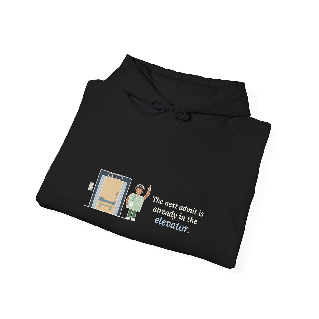Charge Nurse Hoodie - The Next Admit Is Already in the Elevator Hooded Sweatshirt