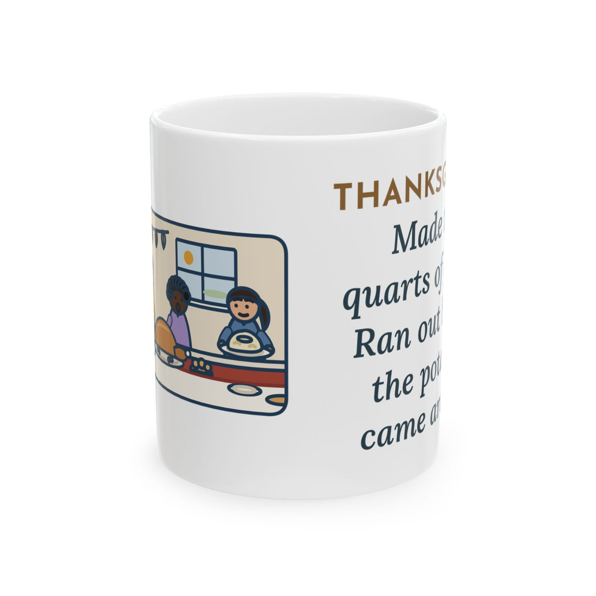 Thanksgiving Mug, Made Two Quarts of Gravy, Ran Out Before the Potatoes Came Around, Funny Coffee Mug 11oz
