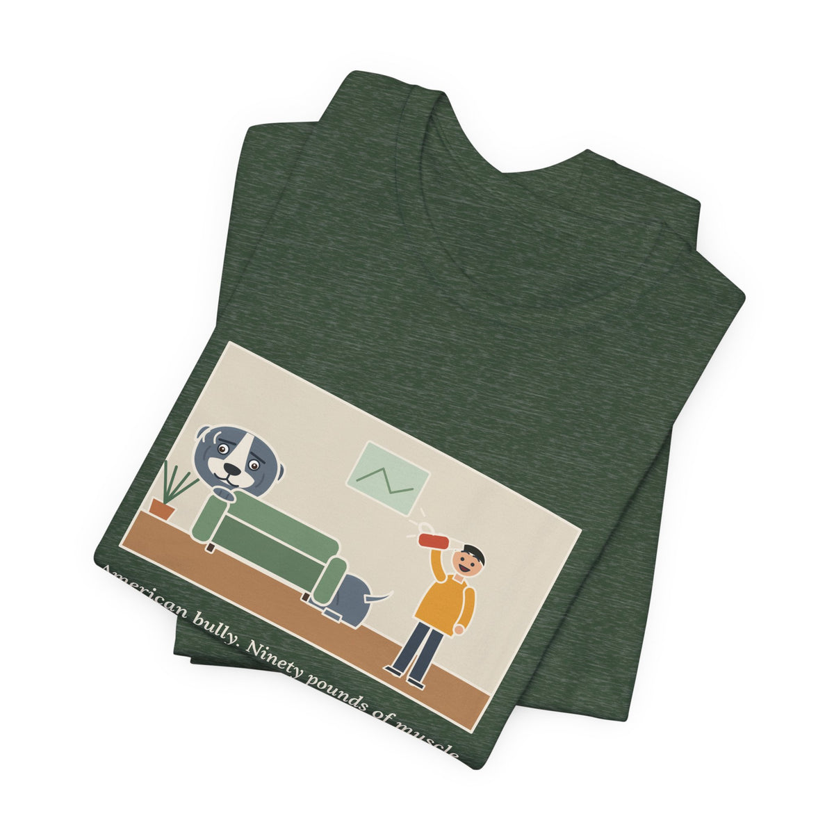 Funny American Bully T-Shirt, Ninety Pounds of Muscle, Runs from the Handheld Vacuum, Couch Hideout Tee