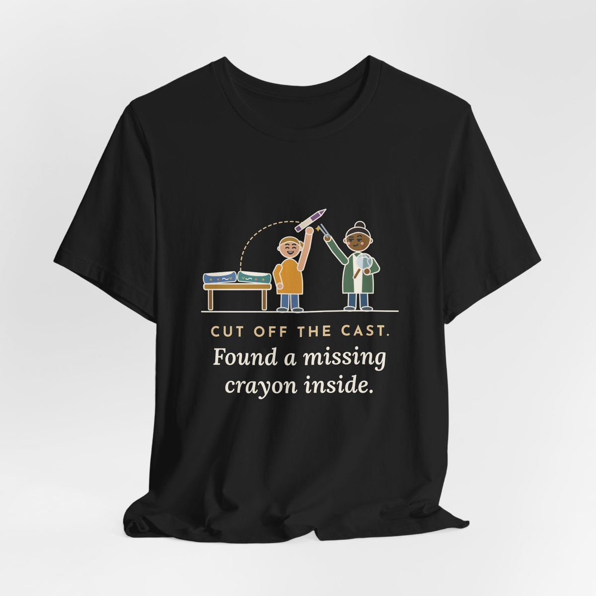 Cast Clinic Nurse T-Shirt - Cut Off the Cast, Found a Missing Crayon Inside Ortho Nurse Tee
