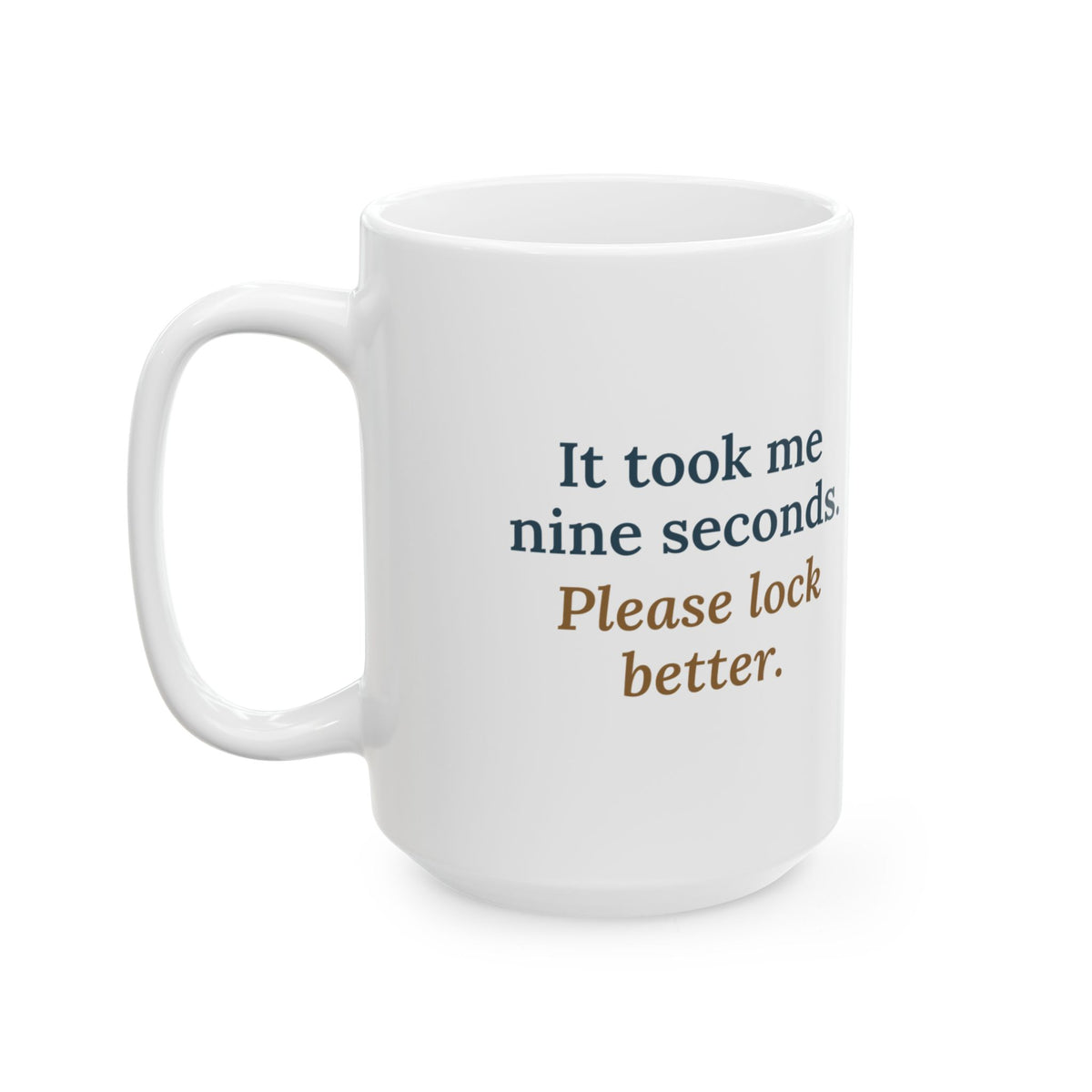 Large 15oz Locksmith Mug - It Took Me Nine Seconds. Please Lock Better. Locksmith Gift