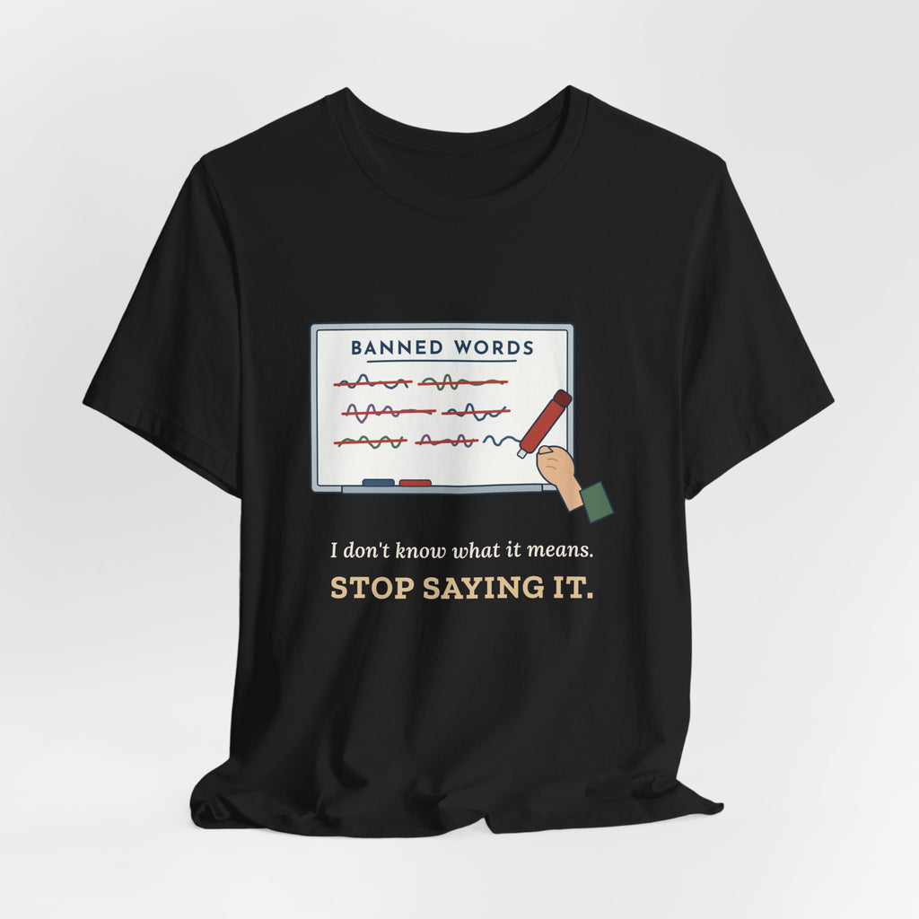 Middle School Teacher T-Shirt - I Don't Know What It Means. Stop Saying It. Banned Words Tee