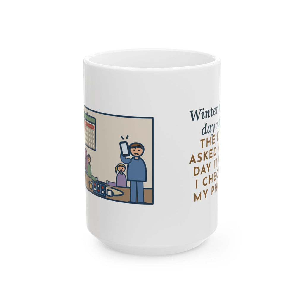 Day Nine, The Kids Asked Which Day It Was, I Checked My Phone 15oz Mug, Large Funny Winter Break Coffee Mug