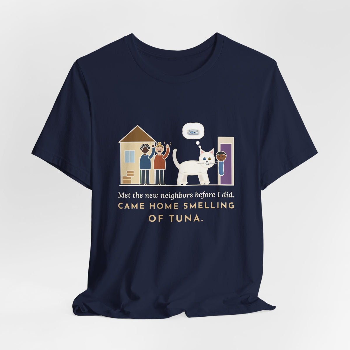 Khao Manee Cat T-Shirt - Met the New Neighbors Before I Did, Came Home Smelling of Tuna