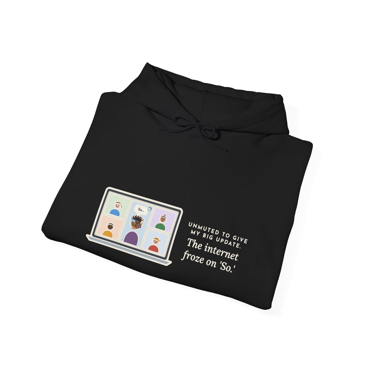 Funny Video Call Hoodie, Unmuted for My Big Update, The Internet Froze on So