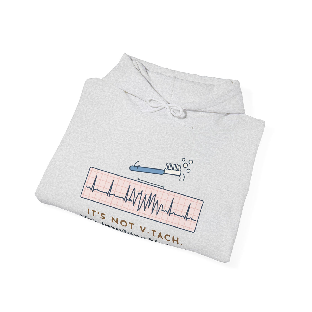 Telemetry Nurse Hoodie - It's Not V-Tach. He's Brushing His Teeth. Nurse Gift