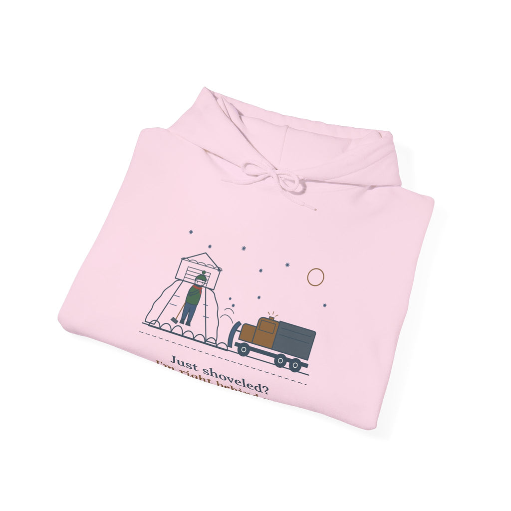 Snowplow Driver Hoodie - Just Shoveled? I'm Right Behind You. Plow Truck Hooded Sweatshirt