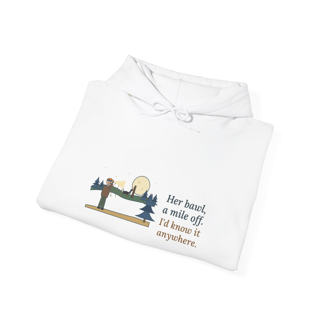 Coonhound Hoodie - Her Bawl, a Mile Off. I'd Know It Anywhere. Hound Hooded Sweatshirt