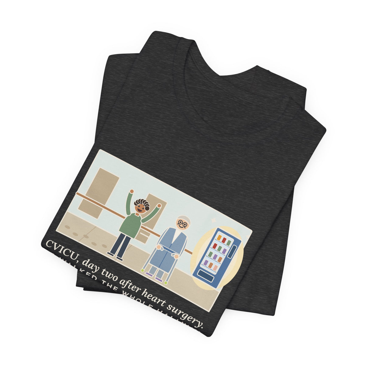 Funny CVICU Nurse T-Shirt, Day Two After Heart Surgery, He Walked the Whole Hallway to See the Vending Machine, Hallway Walk Tee