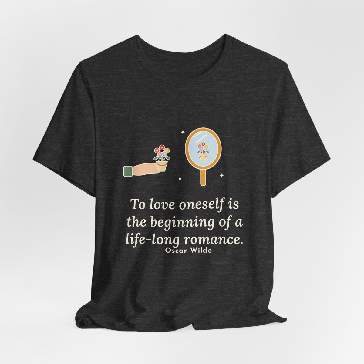 Oscar Wilde Quote T-Shirt, To Love Oneself Is the Beginning of a Life-Long Romance, Self-Love Mirror Bouquet Tee