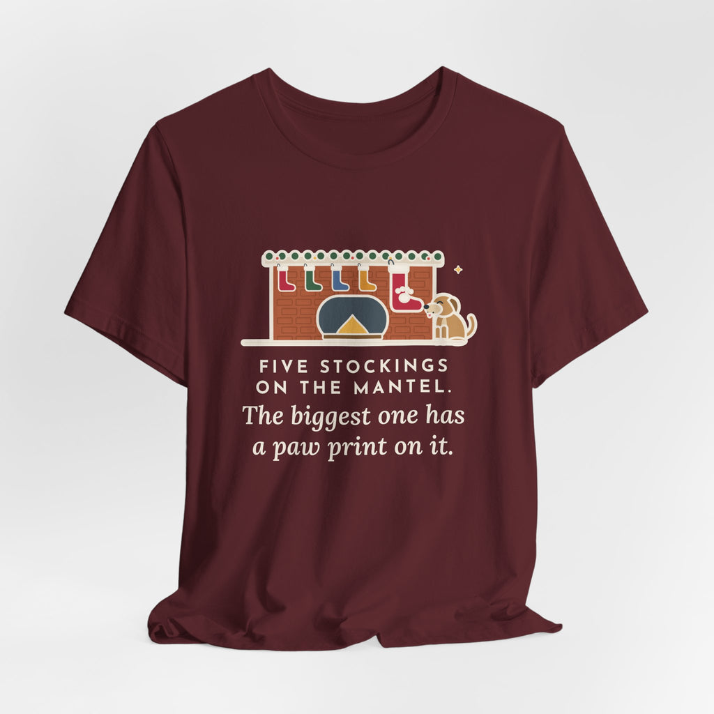 Funny Dog Stocking T-Shirt, Five on the Mantel, The Biggest One Has a Paw Print, Mantel Tee
