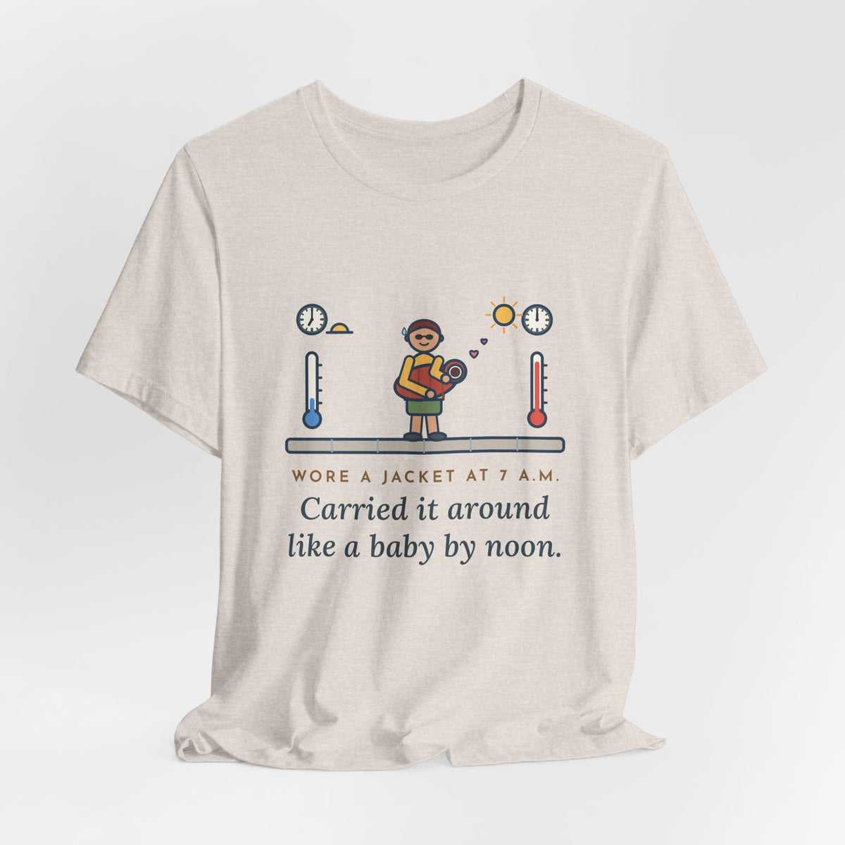Funny Desert Weather T-Shirt, Wore a Jacket at 7 a.m., Carried It Around Like a Baby by Noon, Sidewalk Swing Tee