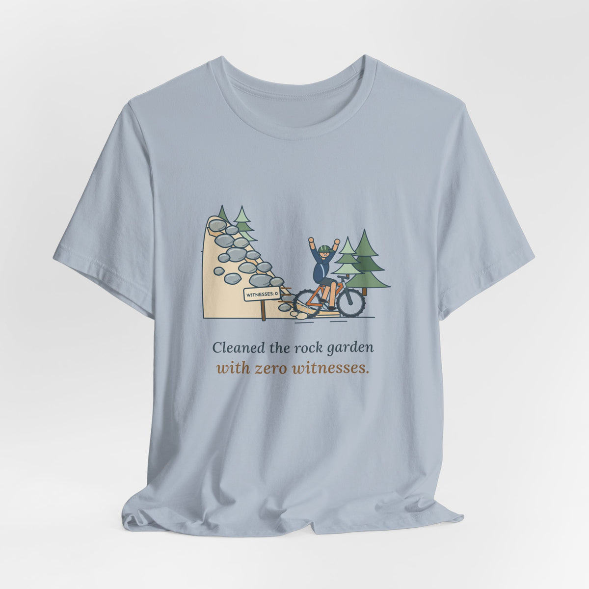 Mountain Biking T-Shirt - Cleaned the Rock Garden With Zero Witnesses. Funny MTB Tee