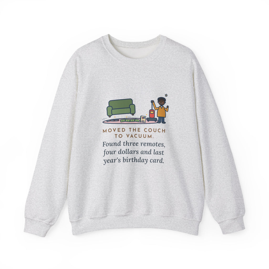 Cleaning Day Sweatshirt, Moved the Couch to Vacuum, Found Three Remotes and Last Year's Birthday Card, Funny Under the Couch Crewneck