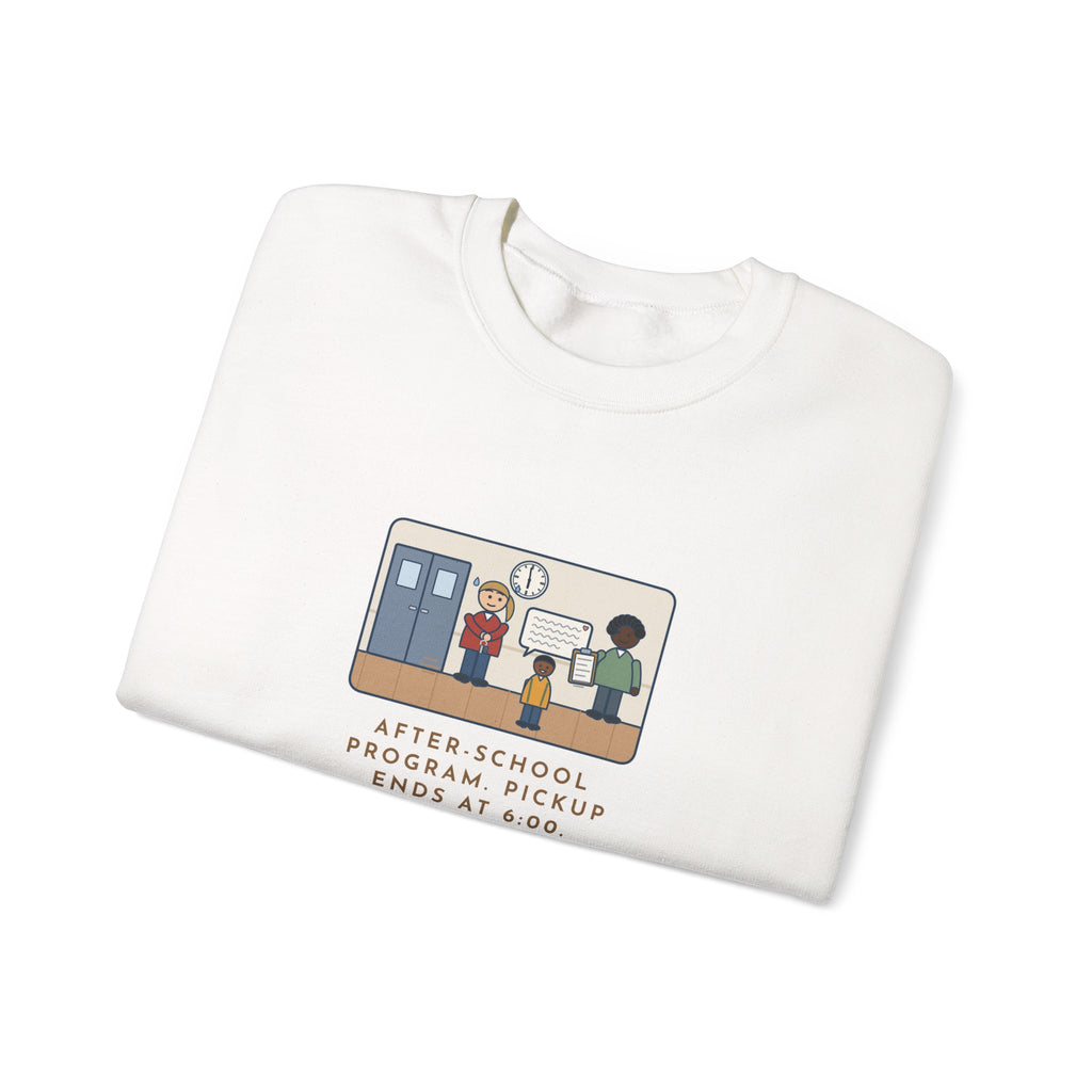 After-School Program Sweatshirt, Pickup Ends at 6:00, The Last Parent Ran In at 5:59 and Apologized for Ten Minutes